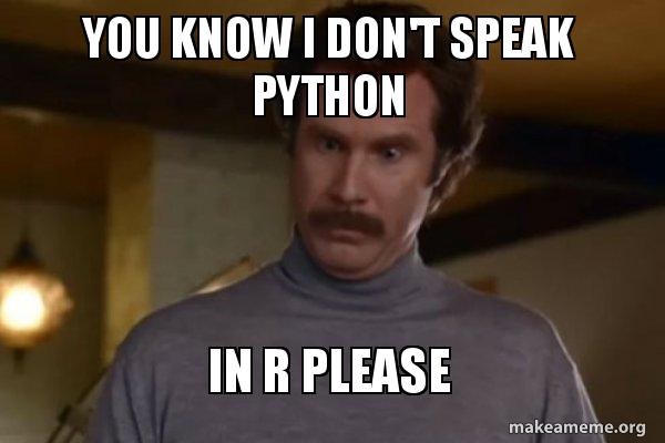 Ron Burgundy saying You know I dont speak Python In R please.