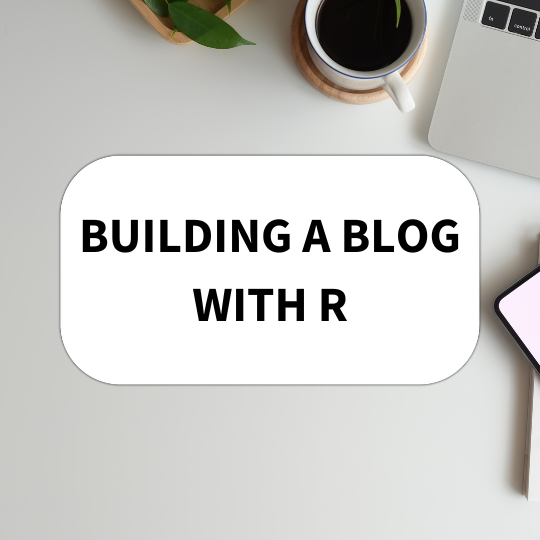 Building a Blog With R