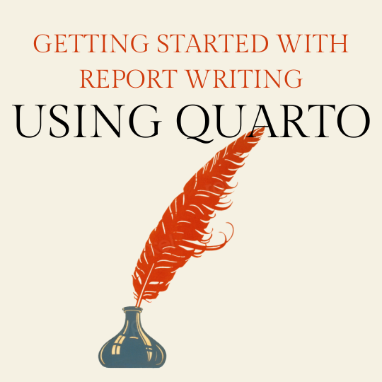 Getting Started With Report Writing Using Quarto